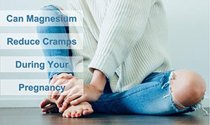 Can Magnesium Reduce Cramps During Pregnancy